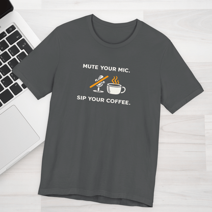Mute Your Mic - Sip Your Coffee Unisex Tee