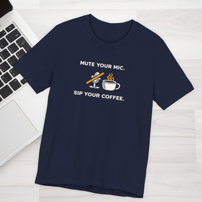 Mute Your Mic - Sip Your Coffee Unisex Tee