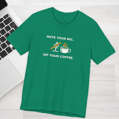 Mute Your Mic - Sip Your Coffee Unisex Tee