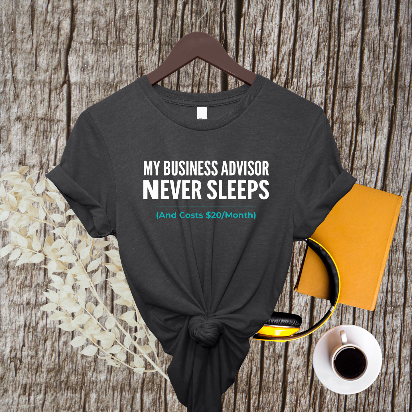 "My Business Advisor Never Sleeps" Funny Tee