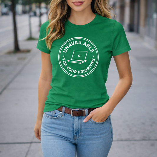 Unavailable for Your Priorities T-Shirt - Boundary Setting Tee for Women
