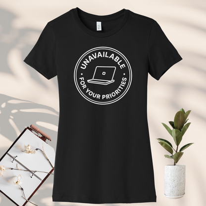 Unavailable for Your Priorities T-Shirt - Boundary Setting Tee for Women