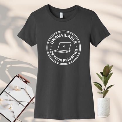 Unavailable for Your Priorities T-Shirt - Boundary Setting Tee for Women