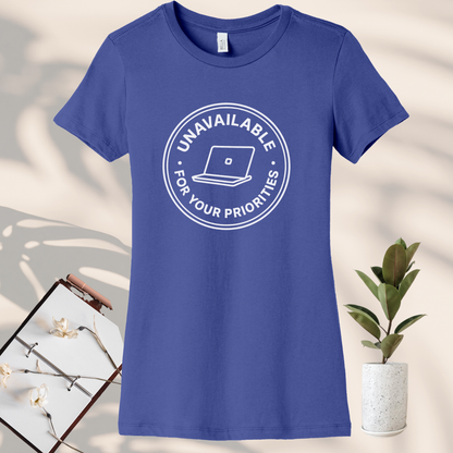 Unavailable for Your Priorities T-Shirt - Boundary Setting Tee for Women