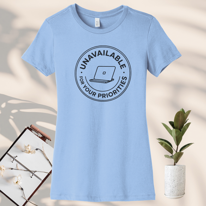 Unavailable for Your Priorities T-Shirt - Boundary Setting Tee for Women