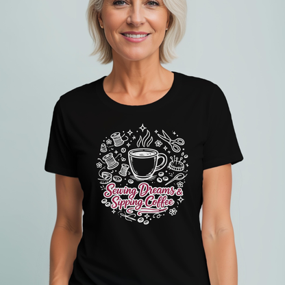Sewing, Dreams & Sipping Coffee T-Shirt