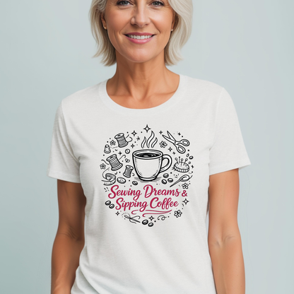 Sewing, Dreams & Sipping Coffee T-Shirt