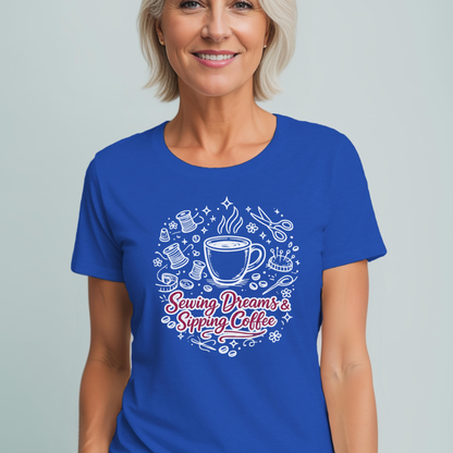 Sewing, Dreams & Sipping Coffee T-Shirt