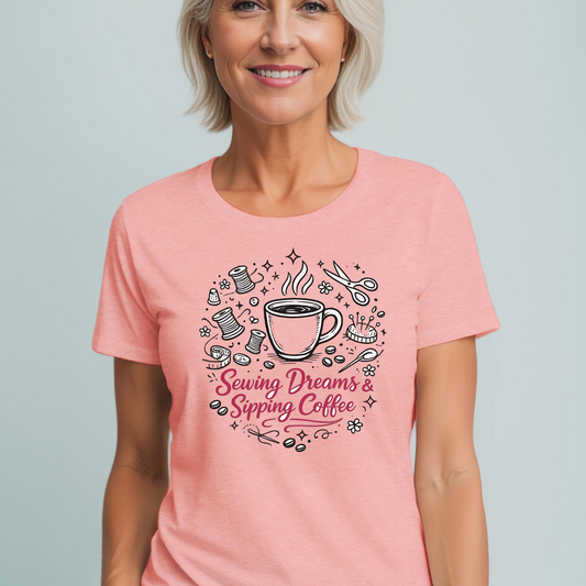 Sewing, Dreams & Sipping Coffee T-Shirt