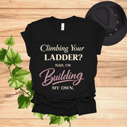Building My Own Ladder Tee - Women's Empowerment T-Shirt