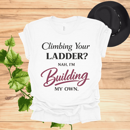 Building My Own Ladder Tee - Women's Empowerment T-Shirt