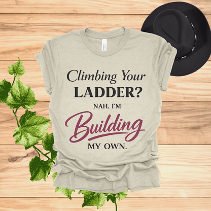 Building My Own Ladder Tee - Women's Empowerment T-Shirt
