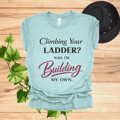 Building My Own Ladder Tee - Women's Empowerment T-Shirt