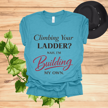 Building My Own Ladder Tee - Women's Empowerment T-Shirt