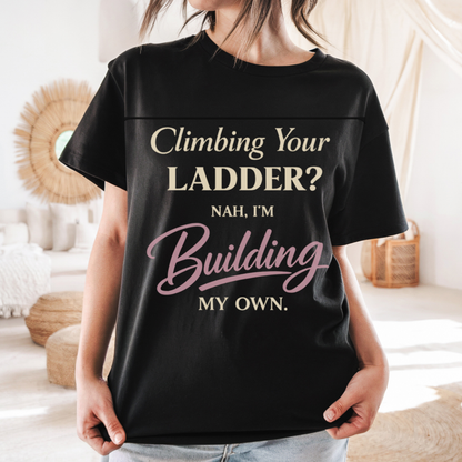 Building My Own Ladder Tee - Women's Empowerment T-Shirt
