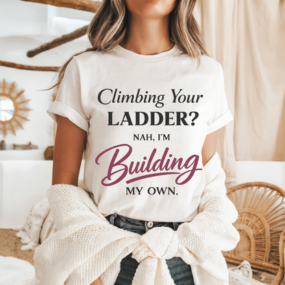 Building My Own Ladder Tee - Women's Empowerment T-Shirt