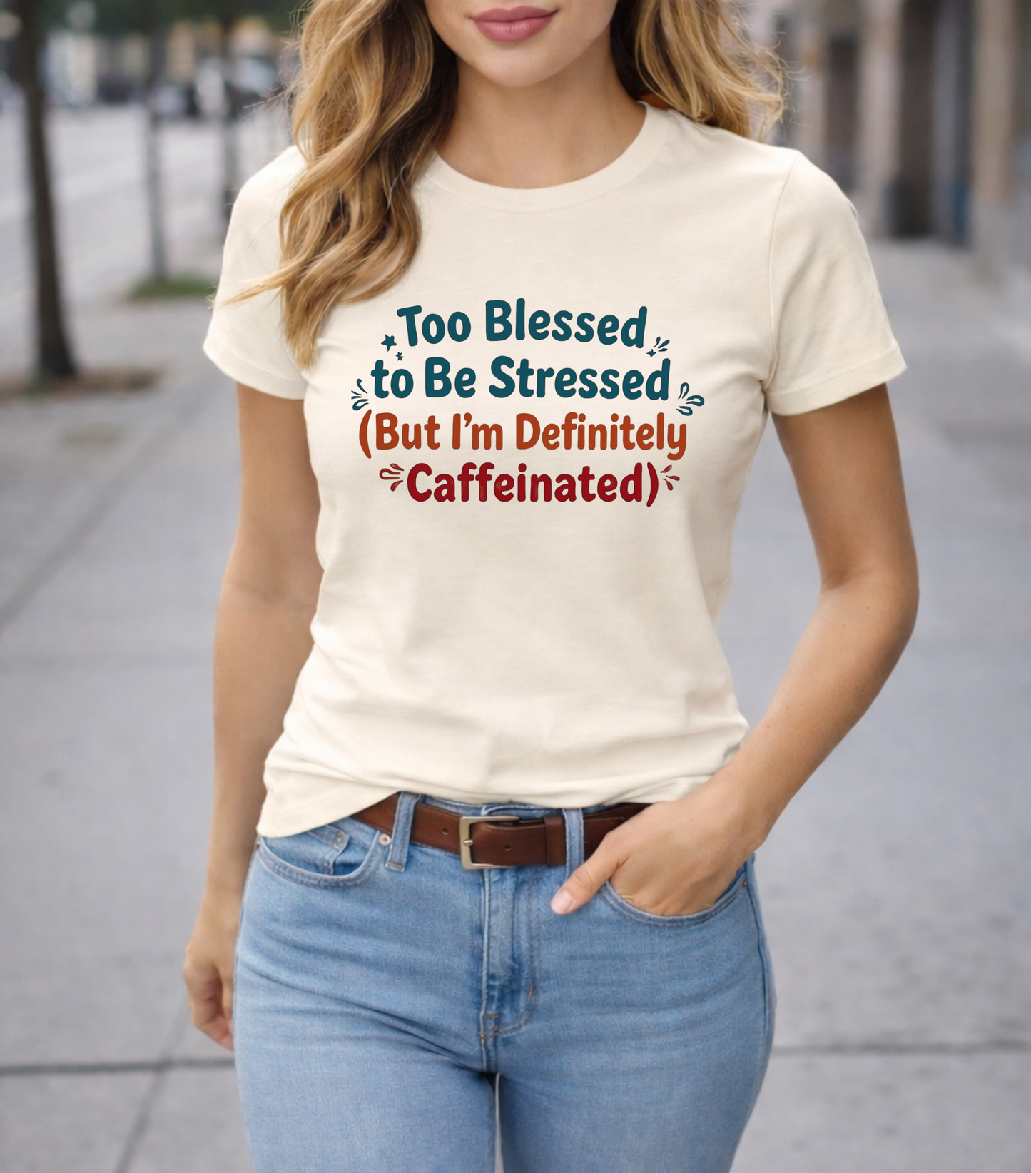 Too Blessed to Be Stressed (But I’m Definitely Caffeinated) Women’s Tee