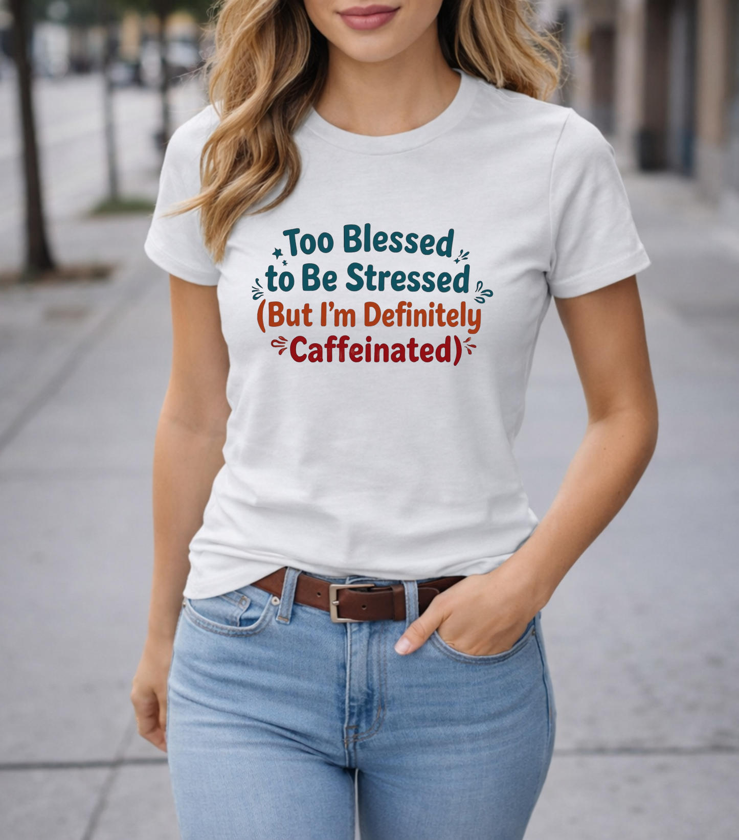 Too Blessed to Be Stressed (But I’m Definitely Caffeinated) Women’s Tee
