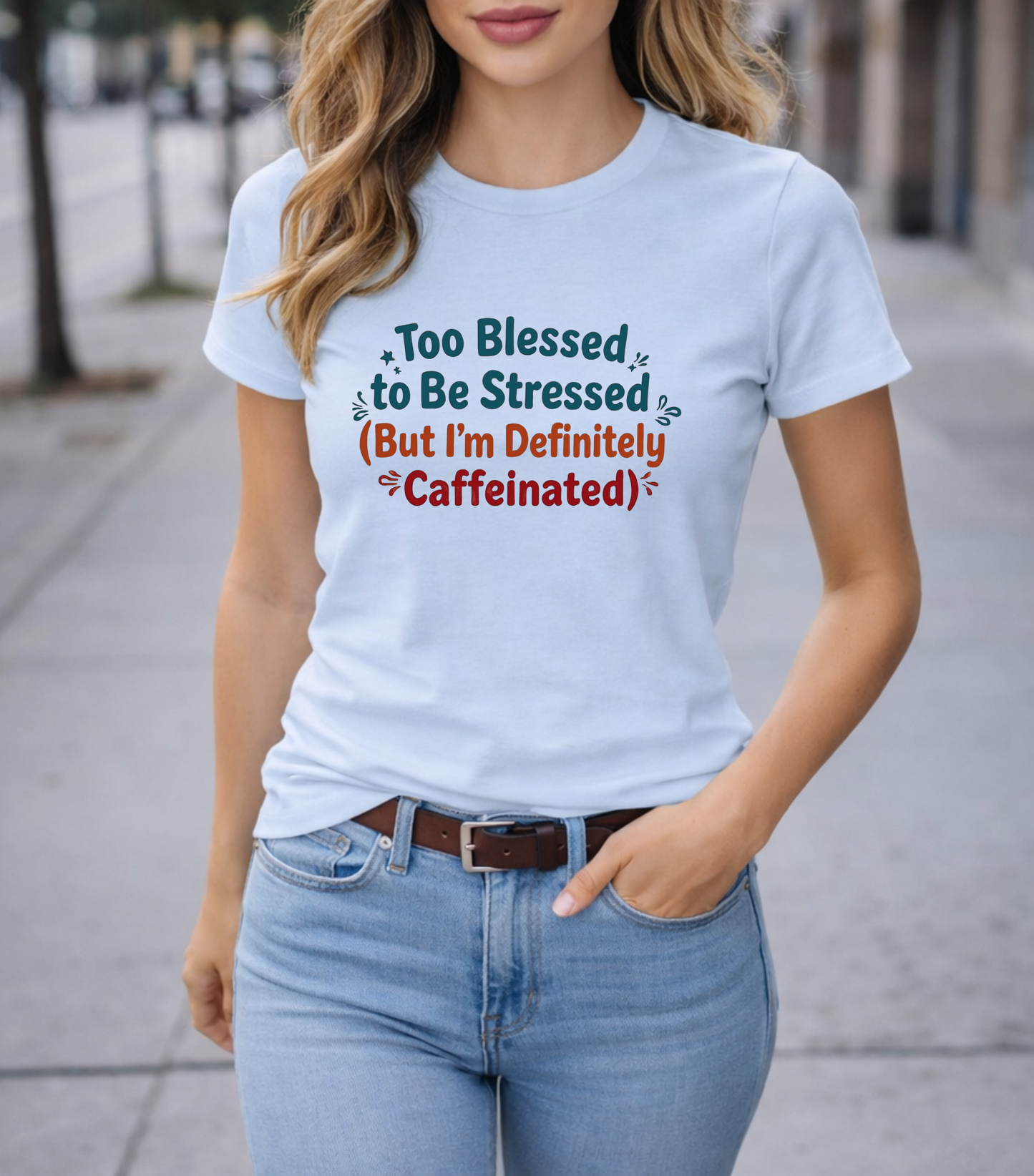 Too Blessed to Be Stressed (But I’m Definitely Caffeinated) Women’s Tee