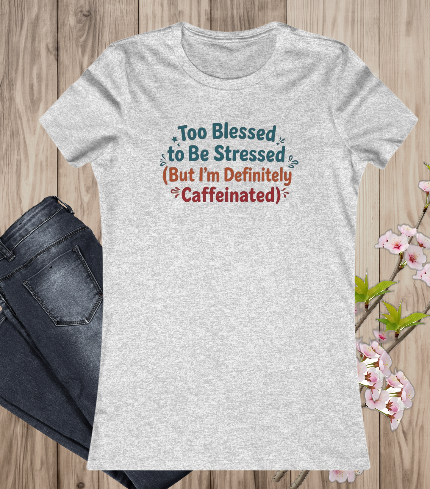 Too Blessed to Be Stressed (But I’m Definitely Caffeinated) Women’s Tee