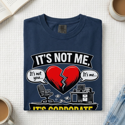 It's Not Me, It's Corporate T-Shirt — Funny Anti-Corporate Work Tee