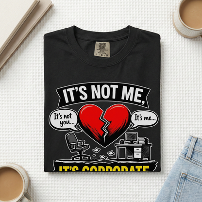 It's Not Me, It's Corporate T-Shirt — Funny Anti-Corporate Work Tee