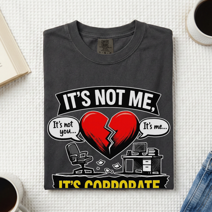 It's Not Me, It's Corporate T-Shirt — Funny Anti-Corporate Work Tee