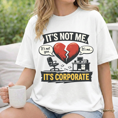 It's Not Me, It's Corporate T-Shirt — Funny Anti-Corporate Work Tee