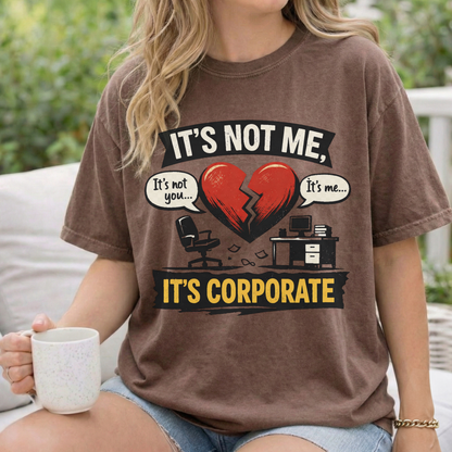 It's Not Me, It's Corporate T-Shirt — Funny Anti-Corporate Work Tee
