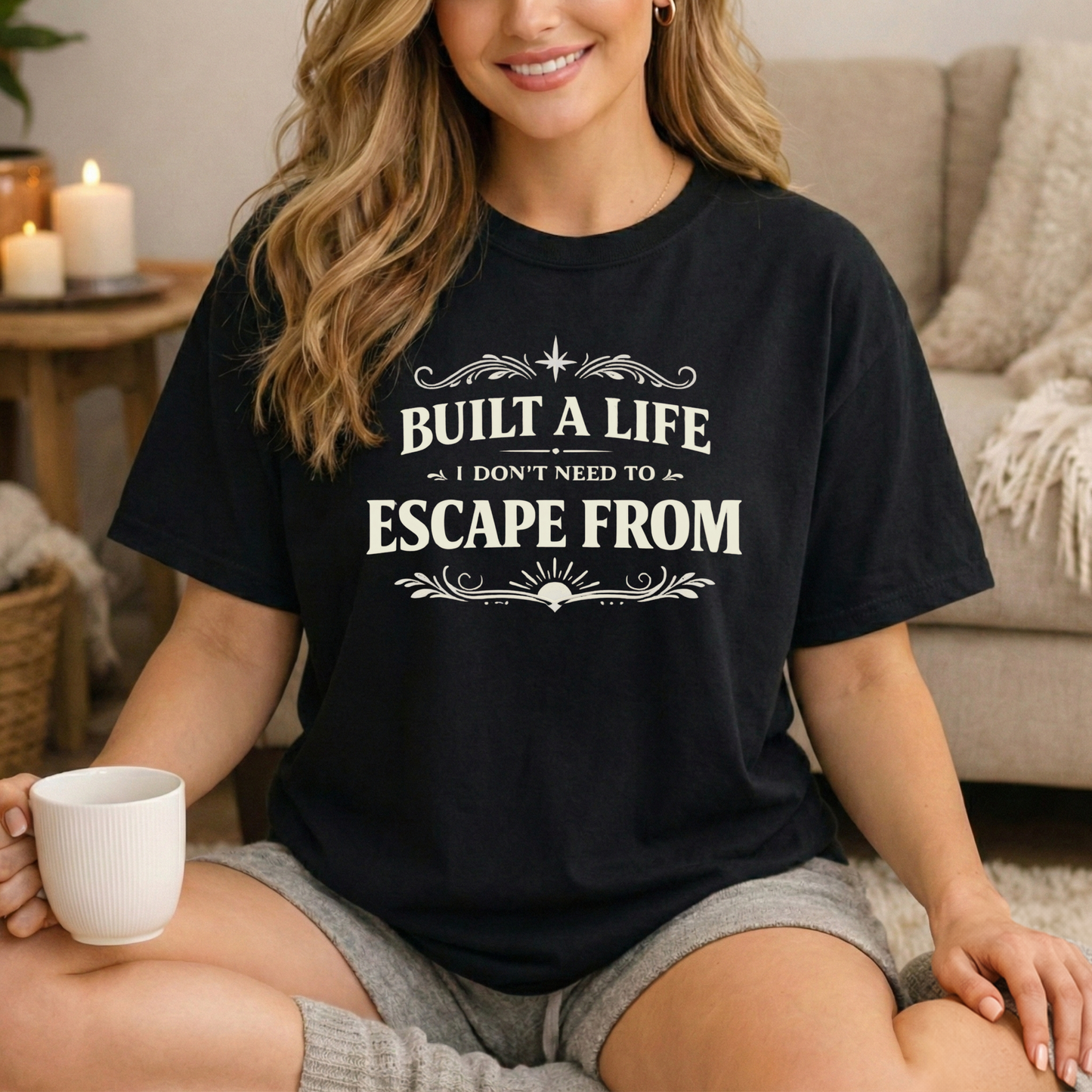 Built a Life I Don’t Need to Escape From T-Shirt