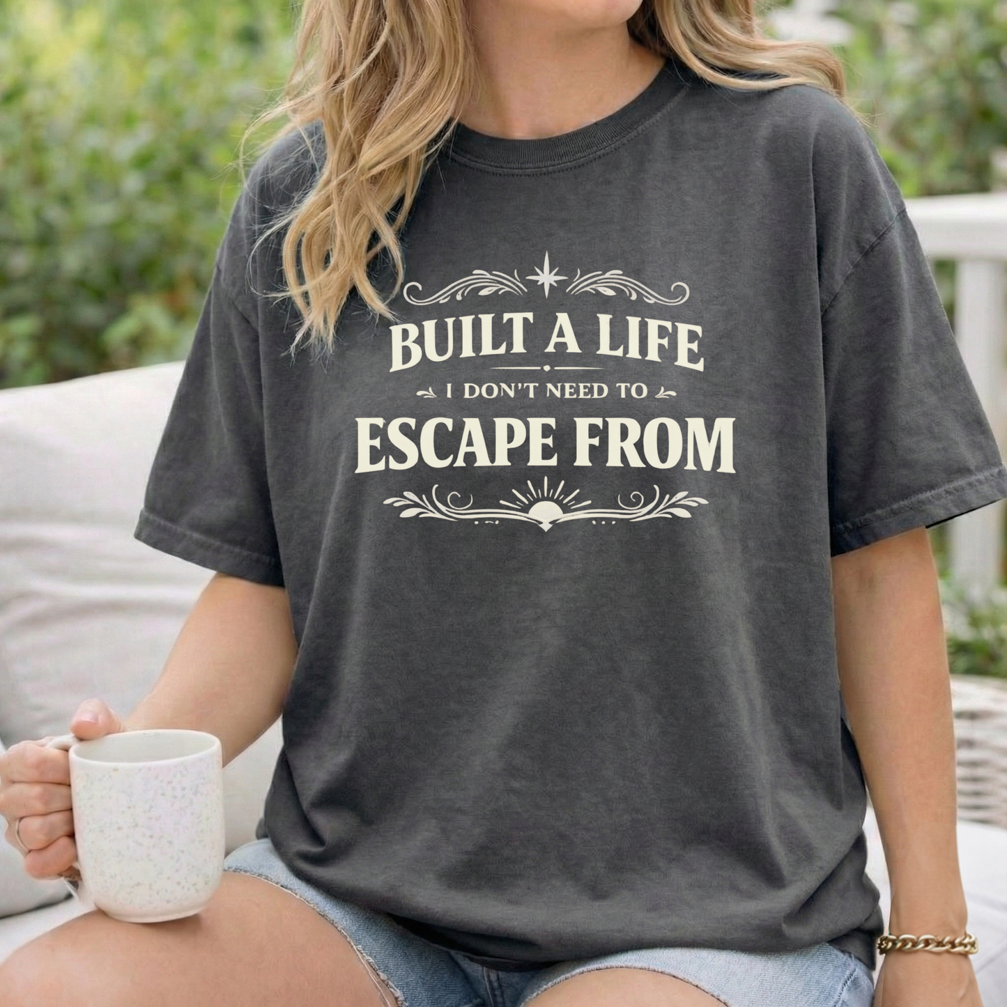 Built a Life I Don’t Need to Escape From T-Shirt
