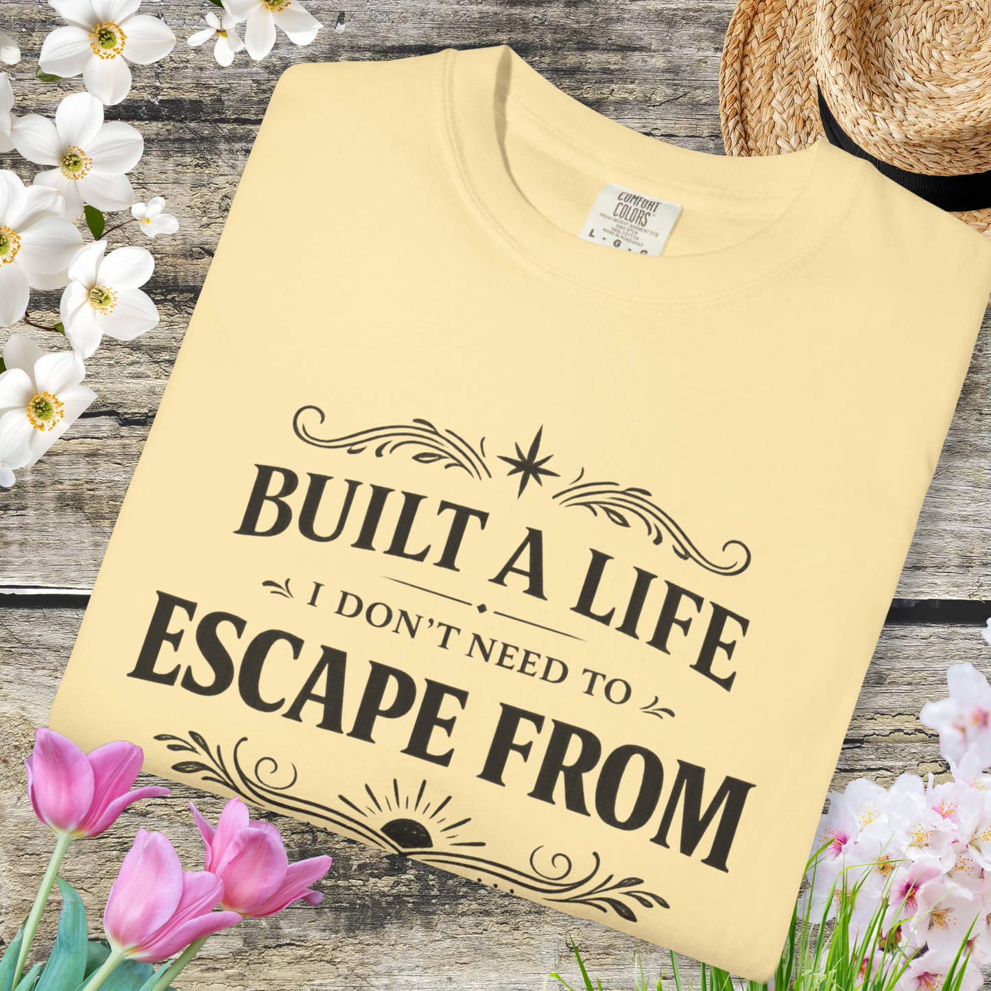 Built a Life I Don’t Need to Escape From T-Shirt