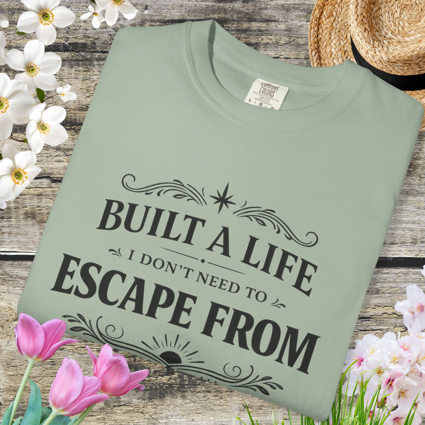 Built a Life I Don’t Need to Escape From T-Shirt