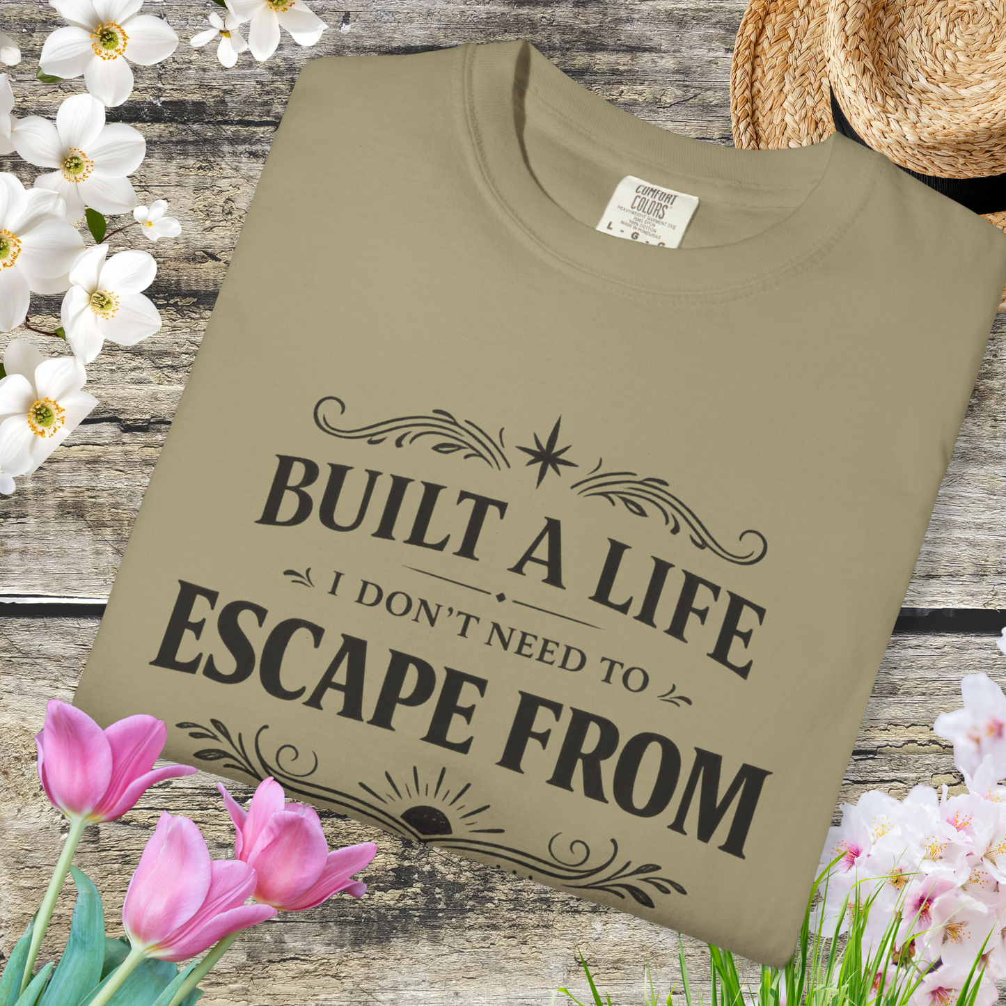 Built a Life I Don’t Need to Escape From T-Shirt