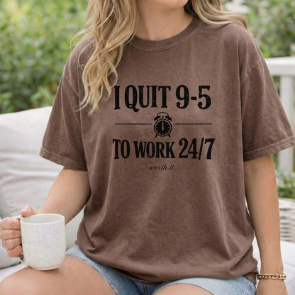 I Quit 9-5 to Work 24/7 Tee
