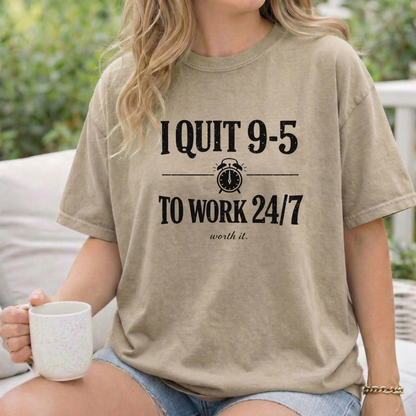 I Quit 9-5 to Work 24/7 Tee