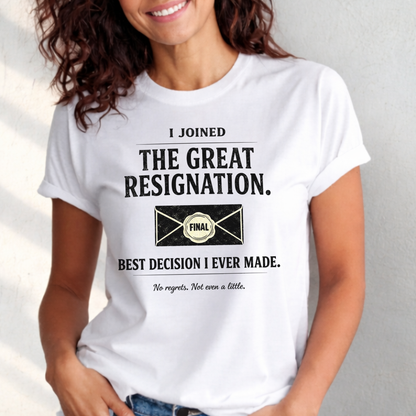 I Joined The Great Resignation. Best Decision I Ever Made. Tee