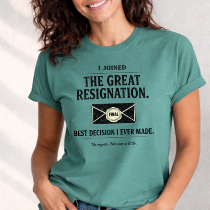 I Joined The Great Resignation. Best Decision I Ever Made. Tee