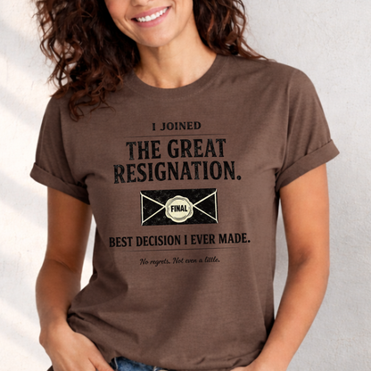 I Joined The Great Resignation. Best Decision I Ever Made. Tee