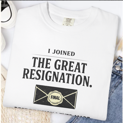 I Joined The Great Resignation. Best Decision I Ever Made. Tee
