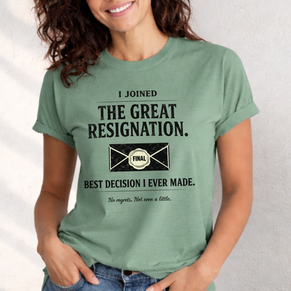 I Joined The Great Resignation. Best Decision I Ever Made. Tee