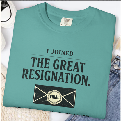 I Joined The Great Resignation. Best Decision I Ever Made. Tee