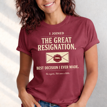 I Joined The Great Resignation. Best Decision I Ever Made. Tee
