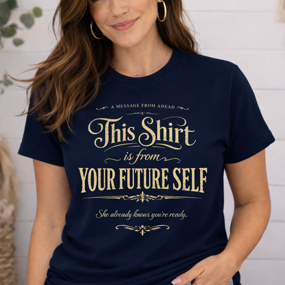 "This Shirt Is From Your Future Self" Motivational Tee