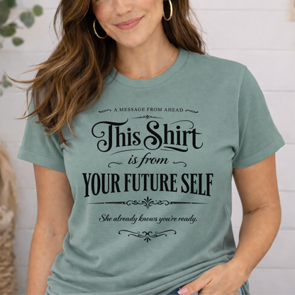"This Shirt Is From Your Future Self" Motivational Tee