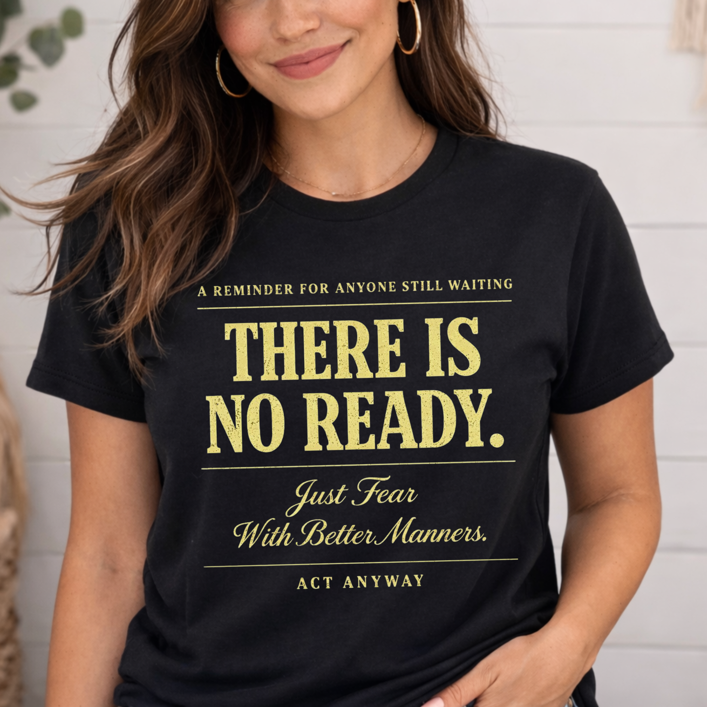 There Is No Ready. Just Fear With Better Manners. Motivational Graphic Tee