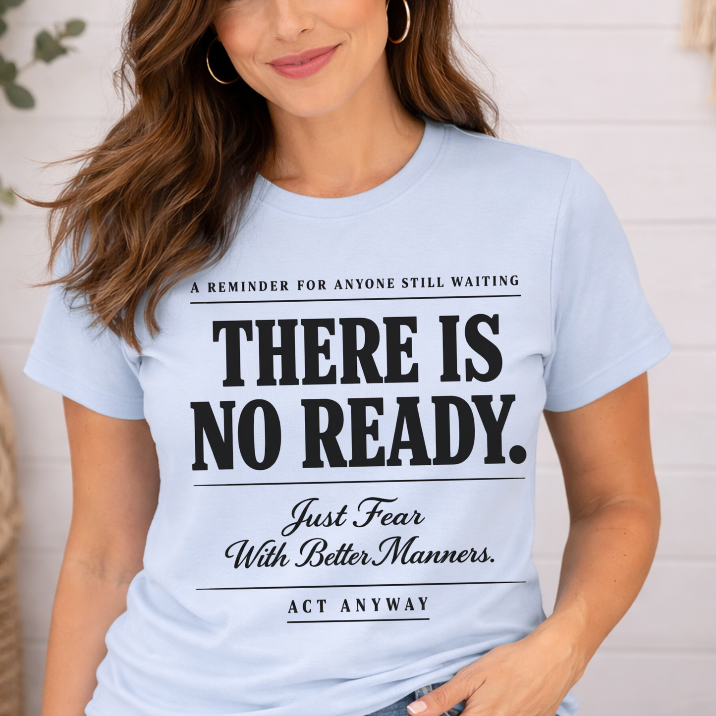 There Is No Ready. Just Fear With Better Manners. Motivational Graphic Tee