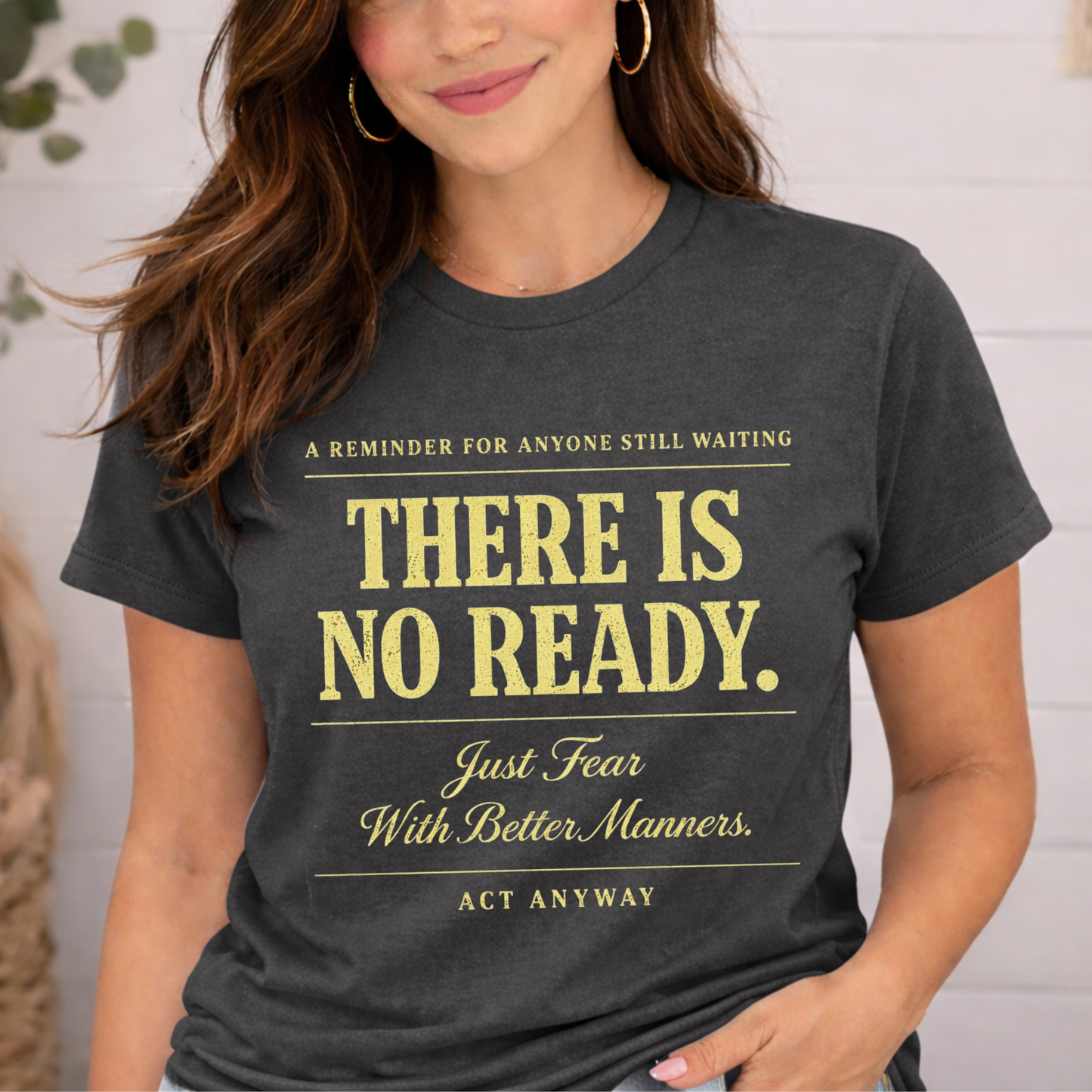 There Is No Ready. Just Fear With Better Manners. Motivational Graphic Tee