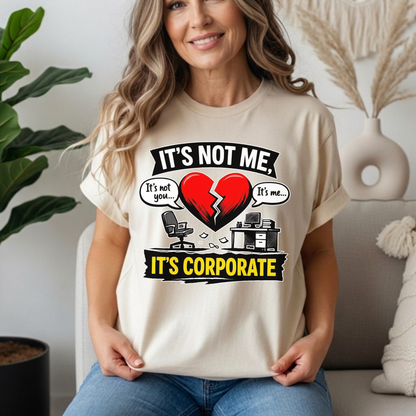 It's Not Me, It's Corporate T-Shirt — Funny Anti-Corporate Work Tee