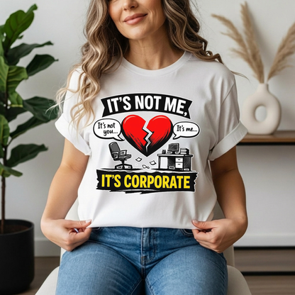 It's Not Me, It's Corporate T-Shirt — Funny Anti-Corporate Work Tee